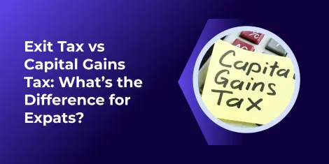 Exit Tax vs. Capital Gains Tax: Key Differences for Expats